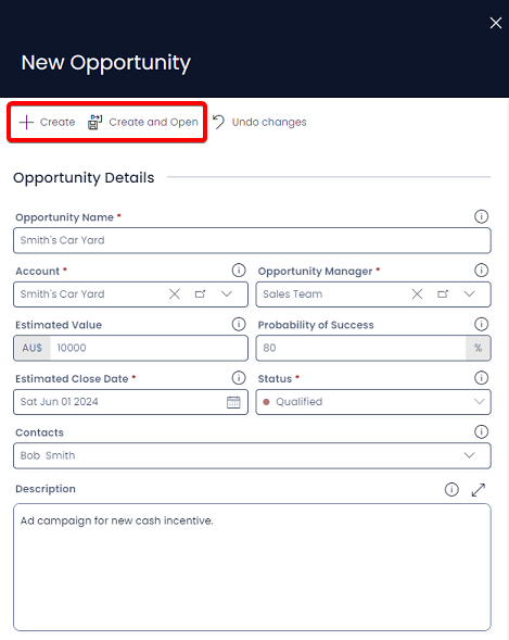 A screenshot of the &quot;New Opportunity&quot; create screen. The screenshot is annotated with a red box to highlight the location of the &quot;+Create&quot; and &quot;Create and Open&quot; buttons. The opportunity fields are filled in as follows: &quot;Opportunity Name: Smith&#39;s Card Yard&quot;, &quot;Account: Smith&#39;s Card Yard&quot;, &quot;Opportunity Manager: Sales Team&quot;, &quot;Estimated Value: $10000&quot;, Probability of success: &quot;80%&quot;, &quot;Estimated Close Date: Sat Jun 01 2024&quot;, &quot;Status: Qualified&quot;, &quot;Contacts: Bob Smith&quot;, &quot;Description: Ad campaign for new cash incentive.&quot;
